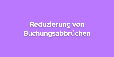 Reduzierung von Buchungsabbrüchen