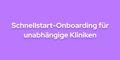 Schnellstart-Onboarding für unabhängige Kliniken