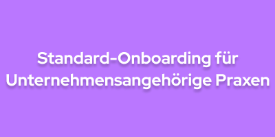 Standard-Onboarding für Unternehmensangehörige Praxen