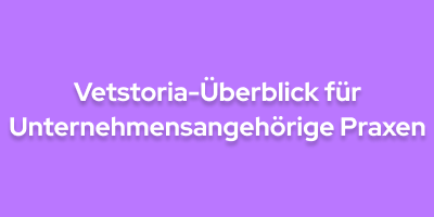 Vetstoria-Überblick für Unternehmensangehörige Praxen