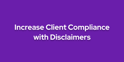 How To Increase Client Compliance_ - Adding Disclaimers